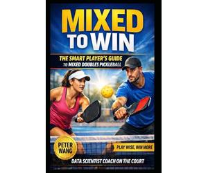 Mixed to Win: The Smart Player's Guide to Mixed Doubles Pickleball