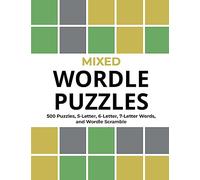 Mixed Wordle Puzzles: 500 Puzzles, 5-Letter, 6-Letter, 7-Letter Words, and Wordle Scramble. Big Book of Wordle Games With Easy, Medium, and Hard Puzzles.