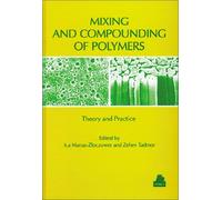 Mixing and Compounding of Polymers: Theory and Practice (Progress in Polymer Processing)