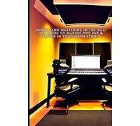 Mixing And Mastering In The Box: The Guide To Making Pro Mix & Master in Your Home Studio