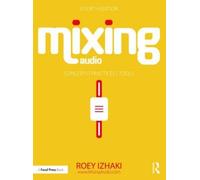 Mixing Audio : Concepts, Practices, and Tools