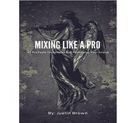 Mixing Like a Pro: 43 ProTools Techniques for Perfecting Your Sound