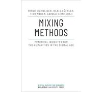 Mixing Methods: Practical Insights from the Humanities in the Digital Age (Digital Humanities Research)