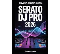 Mixing Music with Serato DJ Pro 2026: A Practical Independent Workflow Guide
