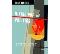 Mixing Pop and Politics : A Marxist History of Popular Music