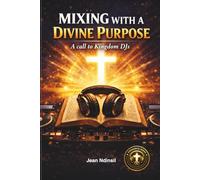Mixing With A Divine Purpose: A call to Kingdom DJs (Kingdom DJ series)