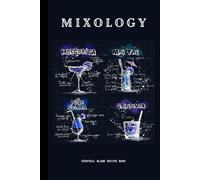 Mixology: Cocktail Blank Recipe book to Record and Remember Your Favorite Mixed Drinks, Beverage Recipe Journal, Great Gift Idea for Home or ... Must Have for Enthusiast Mixologists
