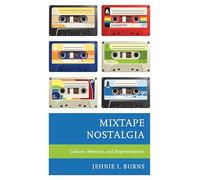 Mixtape Nostalgia: Culture, Memory, and Representation (Critical Perspectives on Music and Society)