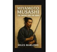 Miyamoto Musashi Biography: The Sword and the Mind