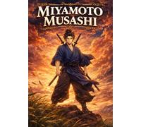 Miyamoto Musashi: Legendary Samurai Warrior Story Discipline Strategy Honor and Mastery Biography