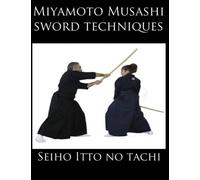 Miyamoto Musashi Sword techniques: Seiho Itto No Tachi