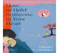 Mizuki Tsujimura How to Hold Someone in your Heart Paperback Book Mizuki Tsujimura Multicolor