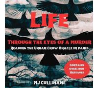 MJ Cullinane LIFE Through the Eyes of a Murder: Reading the Urban Crow Oracle MJ Cullinane Multicolor
