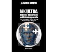MK Ultra - Ritueller Missbrauch und Gedankenkontrolle: Instrumente der Beherrschung der namenlose Religion