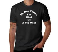MKCSHCBV My Dog Kinda Thinks I'm A Big Deal T-Shirt Cute Clothes Vintage t Shirt t-Shirts Man T-Shirts for Men Cotton Black XXL