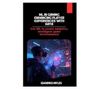ML in Gaming Enhancing Player Experiences with Data: Use ML to create adaptive, intelligent game environments
