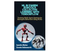 ML IN SWARM ROBOTICS COLLECTIVE LEARNING WITH TENSORFLOW: Training Multi-Agent Systems for Emergent Behaviors Using ROS2