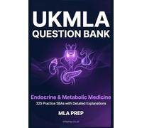 MLA Prep UKMLA Question Bank: Endocrine & Metabolic Medicine - 325 Practice SBAs with Detailed Explanations