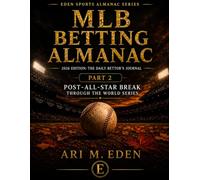 MLB Betting Almanac: 2026 Edition: The Daily Bettor's Journal Part 2 Post-All-Star Break Through the World Series