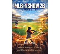 MLB The Show 26 Game Guide: Master Every Pitch, Swing and Championship Moment