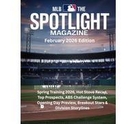 MLB THE SPOTLIGHT MAGAZINE February 2026 Edition: Spring Training 2026, Hot Stove Recap, Top Prospects, ABS Challenge System, Opening Day Preview, Breakout Stars & Division Storylines