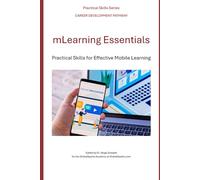 mLearning Essentials: Practical Skills for Effective Mobile Learning (Career Development Pathway - Practical Skills Series)