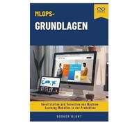 MLOps-Grundlagen: Bereitstellen und Verwalten von Machine-Learning-Modellen in der Produktion