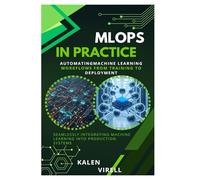 MLOps in Practice: Automating Machine Learning Workflows from Training to Deployment