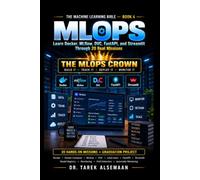 MLOPS: Learn Docker, MLflow, DVC, FastAPI, and Streamlit Through 20 Real Missions (The Machine Learning Bible)