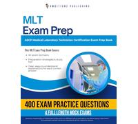 MLT Exam Prep: Pass the ASCP Medical Laboratory Technician (MLT) Certification Using This Practice Test Book with 400 Questions, 4 Full Mock Tests, and Clear Answer Explanations
