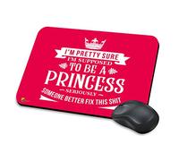 MM088 - I'm pretty sure i'm supposed to be a princess. Seriously Someone better fix this shit. Funny Novelty Gift Mousemat/MousePad Anti Slip Laptop Computer PC Mouse Mat