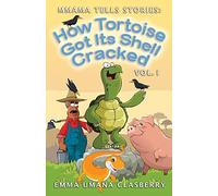 mmama tells stories: how tortoise got its shell cracked #1: Volume 1 (tortoise and the pig; tortoise, lizard and the farmer; tortoise and the birds)
