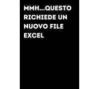 Mmh...Questo richiede un nuovo file excel - Taccuino divertente per appunti e idee | Quaderno simpatico da ufficio: Taccuino divertente per appunti, ... amici e amiche | Umorismo da ufficio