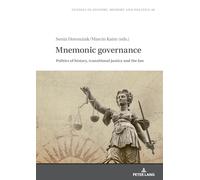 Mnemonic Governance: Politics of History, Transitional Justice and the Law: 48 (Studies in History, Memory and Politics)