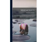 Mnemonics; New Theories and Laws for Memorizing, and Their Practical Application to the Cultivation of the Memory