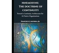 Mnemosyne: The Doctrine of Continuity: Toward a Continuity Architecture for AI-Native Organizations