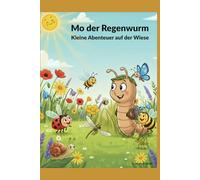 Mo der Regenwurm: Kleine Abenteuer auf der Wiese