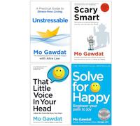 Mo Gawdat Collection 4 Books Set (Unstressable A Practical Guide To Stress-free Living, Scary Smart, That Little Voice In Your Head, Solve For Happy)