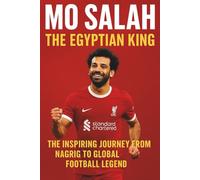 MO SALAH : THE EGYPTIAN KING: THE INSPIRING JOURNEY FROM NAGRG TO GLOBAL FOOTBALL LEGEND (legend & Rising stars: The Football Biography series)