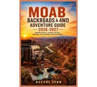 Moab Backroads & 4WD Adventure Guide 2026-2027: Hidden Trails, Scenic Routes, Camping Tips & Expert Trip Planning