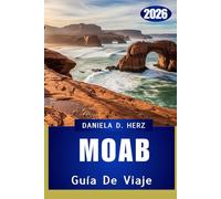 MOAB GUÍA DE VIAJE 2026: Un viaje a través de arcos, cañones y aventuras sin fin