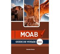 MOAB GUIDE DE VOYAGE 2026: Votre porte d’entrée vers les merveilles de Red Rock de l’Utah.
