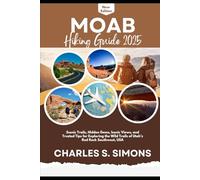 Moab Hiking Guide 2025: Scenic Trails, Hidden Gems, Iconic Views, and Trusted Tips for Exploring the Wild Trails of Utah’s Red Rock Southwest, USA