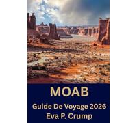 Moab: Planifiez plus intelligemment, explorez plus profondément : le guide ultime de Moab pour de véritables aventures