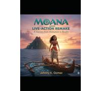 Moana (2025) Live-Action Remake: A Journey from Animation to Reality