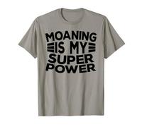 Moaning Is My Super Power Moan Funny Moaners People Habit T-Shirt