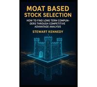 Moat Based Stock Selection: How to Find Long Term Compounders Through Competitive Advantage Analysis (The Investing Essentials Library)