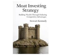 Moat Investing Strategy: Building Wealth Through Enduring Competitive Advantages (The Investing Essentials Library)