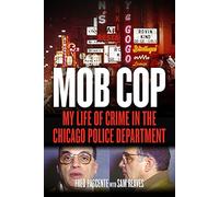 Mob Cop: My Life of Crime in the Chicago Police Department