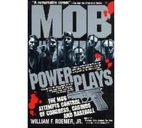 Mob Power Plays: The Mob Attempts Control of Congress, Casinos and Baseball : A Novel